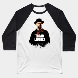 Walter White/Heisenberg - TREAD LIGHTLY - Breaking Bad Baseball T-Shirt